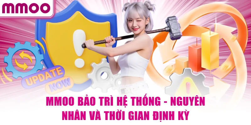 MMOO Bảo Trì Hệ Thống - Nguyên Nhân Và Thời Gian Định Kỳ